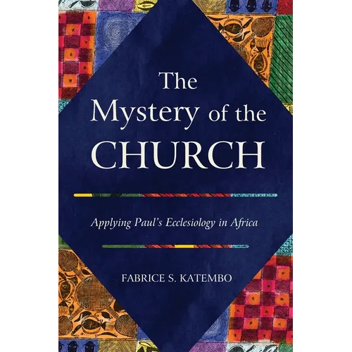 The Mystery of the Church: Applying Paul's Ecclesiology in Africa