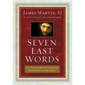 Seven Last Words: An Invitation to a Deeper Friendship with Jesus
