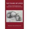 Not Made of Lines: Poetic Meditations on Time, Space, & Other Matters