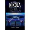 The Biography of Nikola Tesla: The Captivating Life of the Prophet of the Electronic Age. The Man Who Saw the Future and Made It Reality.