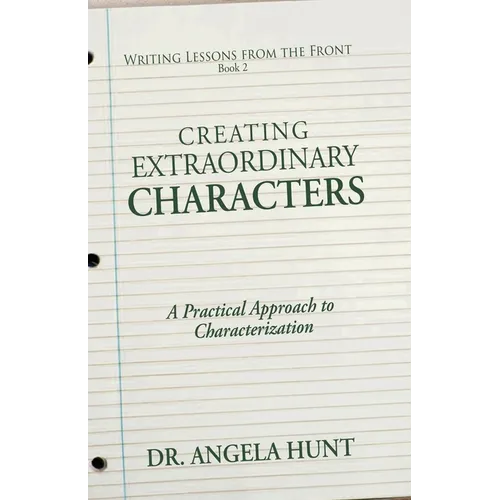 Creating Extraordinary Characters: A Practical Approach to Characterization