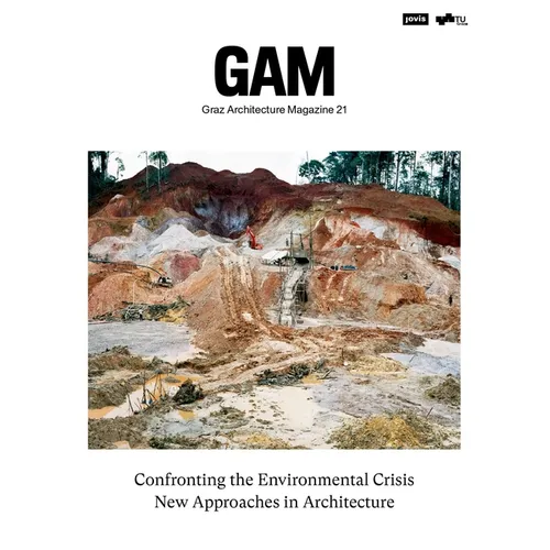 Confronting the Environmental Crisis: New Approaches in Architecture: Gam - Graz Architecture Magazine - Volume 21 - Paperback