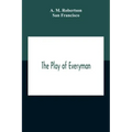 The Play Of Everyman, Based On The Old English Morality Play New Version By Hugo Von Hofmannsthal Set To Blank Verse By George Sterling In Collaborati