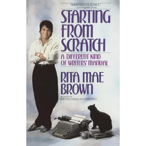 Starting from Scratch: A Different Kind of Writers' Manual