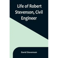 Life of Robert Stevenson, Civil Engineer