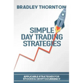Simple Day Trading Strategies: A Beginners Guide into the World of Day Trading Strategies ( Applicable for Stocks & Cryptocurrency)