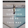 It's Not Supposed to Be This Way Bible Study Guide Plus Streaming Video: Finding Unexpected Strength When Disappointments Leave You Shattered