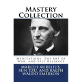 Mastery Collection: Meditations, The Art of War, and Self Reliance