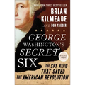 George Washington's Secret Six: The Spy Ring That Saved the American Revolution