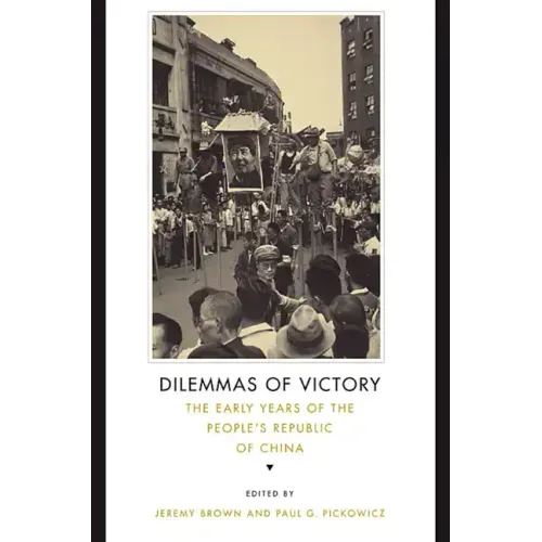 Dilemmas of Victory: The Early Years of the People's Republic of China