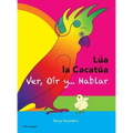 LÚA LA CACATÚA - Ver, Oír y... Hablar: una alegre historia de amistad, aceptación y oídos mágicos