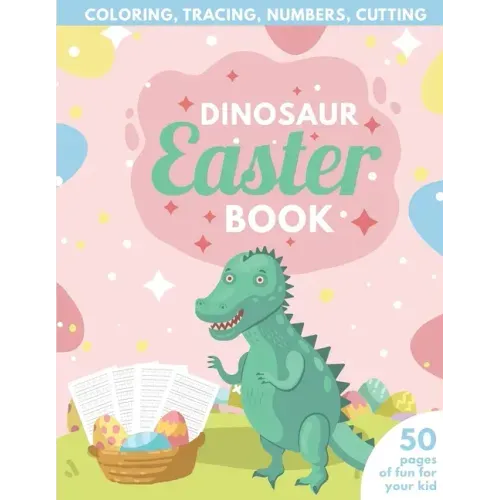 Dinosaur Easter Book for Kids: Coloring, Tracing, Numbers, Cutting 50 pages of fun for your kid