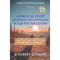 A Biblical Start to Solid Foundations: Words For The Heart Series
