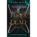 The Fairies Want Me Dead: A Fae Defence Society Novel