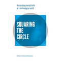 Squaring the Circle: Normal Birth Research, Theory and Practice in a Technological Age