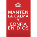 Mantén La Calma Y Confía En Dios: Keep Calm and Trust God (Spanish Version)
