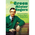 The Green Mister Rogers: Environmentalism in Mister Rogers' Neighborhood