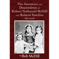 The Ancestors and Descendents of Robert Nathaniel MCDILL and Related Families: Revised