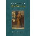 Precious Apothecary: A Catholic Grimoire