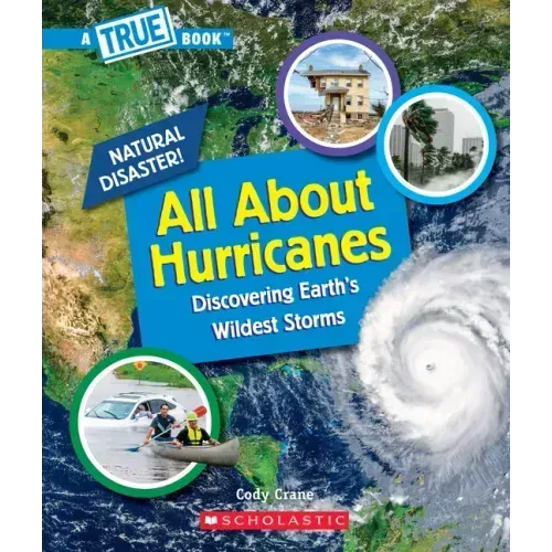 All about Hurricanes (a True Book: Natural Disasters)