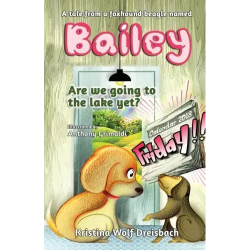 A Tale From A Fox Hound Beagle Named Bailey: Are we going to the lake yet?