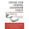 Erasing Your Criminal Background Legally: The Ultimate Guide To Second Chances