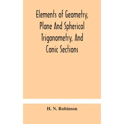 Elements of geometry, plane and spherical trigonometry, and conic sections