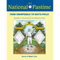 The National Pastime, 2013: From Swampoodle to South Philly: Baseball in Philadelphia and the Delaware Valley