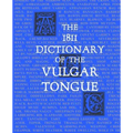 The 1811 Dictionary of the Vulgar Tongue: (Lexicon Balatronicum)