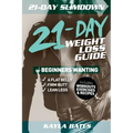21-Day Slim Down: The 21-Day Weight Loss Guide for Beginners Wanting A Flat Belly, Firm Butt & Lean Legs (Includes Workouts, Exercises & Recipes)