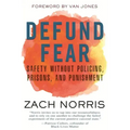Defund Fear: Safety Without Policing, Prisons, and Punishment