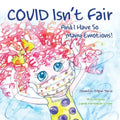 Covid Isn't Fair: And I Have So Many Emotions!