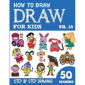 How to Draw for Kids: 50 Cute Step By Step Drawings (Vol 35)