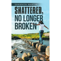 Shattered, No Longer Broken