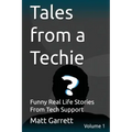 Tales from a Techie: Funny Real Life Stories From Tech Support
