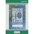 Give Me 40 Days for Healing (16pt Large Print Edition)