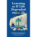 Learning as If Life Depended on It: Why We Must See the World Anew, and Figure Out What Follows
