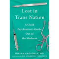 Lost in Trans Nation: A Child Psychiatrist's Guide Out of the Madness