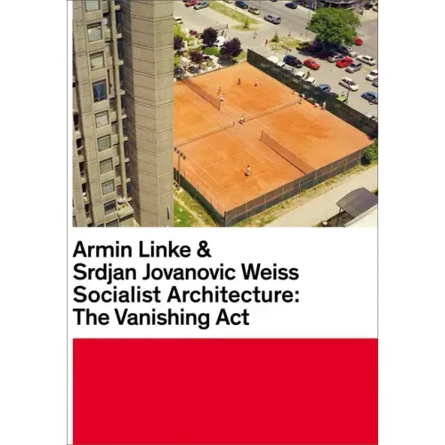 Armin Linke & Srdjan Jovanovic Weiss: Socialist Architecture: The Vanishing ACT