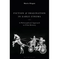 Fiction and Imagination in Early Cinema: A Philosophical Approach to Film History
