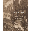 Aquatint: From Its Origins to Goya