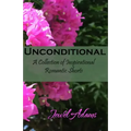Unconditional: A Collection of Inspirational Romantic Shorts