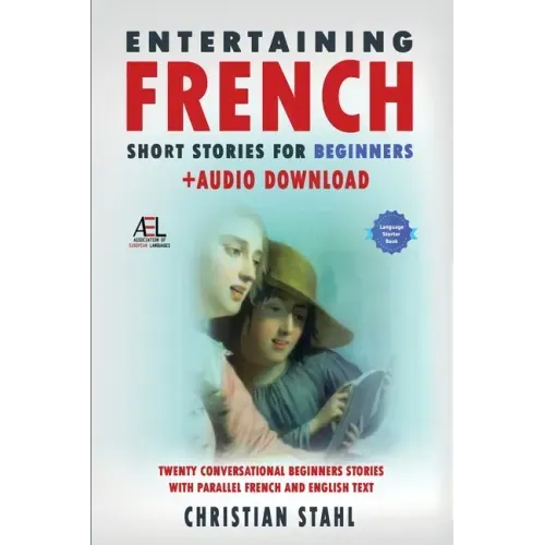 Entertaining French Short Stories for Beginners + Audio Download: Twenty Conversational Beginners Stories With Parallel French and English Text Second