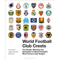 World Football Club Crests: The Design, Meaning and Symbolism of World Football's Most Famous Club Badges