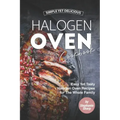 Simple Yet Delicious Halogen Oven Cookbook: Easy Yet Tasty Halogen Oven Recipes for The Whole Family
