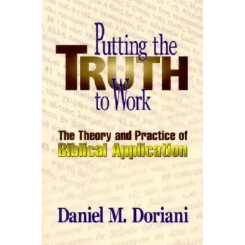 Putting the Truth to Work: The Theory and Practice of Biblical Application