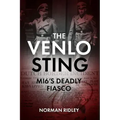 The Venlo Sting: Mi6's Deadly Fiasco