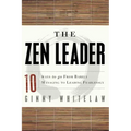 The Zen Leader: 10 Ways to Go from Barely Managing to Leading Fearlessly