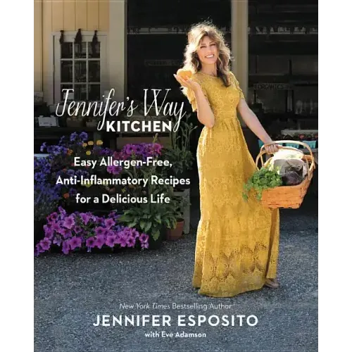 Jennifer's Way Kitchen: Easy Allergen-Free, Anti-Inflammatory Recipes for a Delicious Life