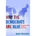 Why the Democrats Are Blue: Secular Liberalism and the Decline of the People's Party